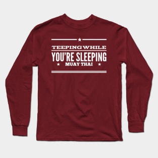 Teeping While You're Sleeping Muay Thai Design Long Sleeve T-Shirt